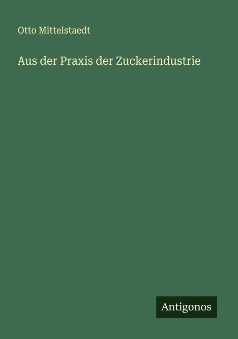 Otto Mittelstaedt: Aus der Praxis der Zuckerindustrie, Buch