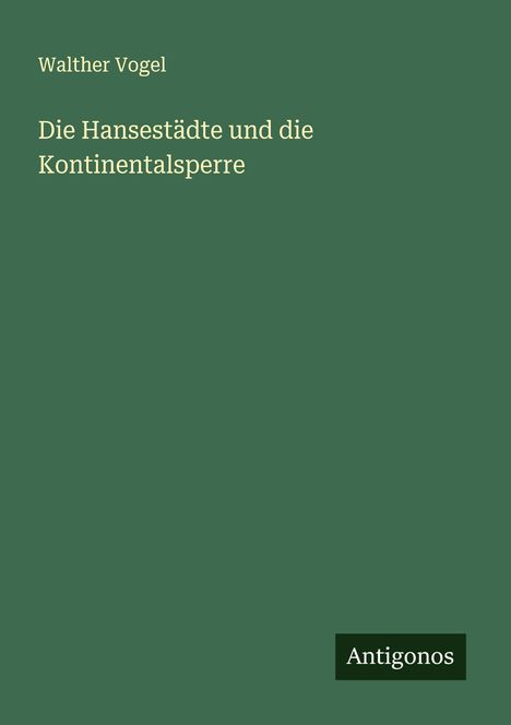Walther Vogel: Die Hansestädte und die Kontinentalsperre, Buch