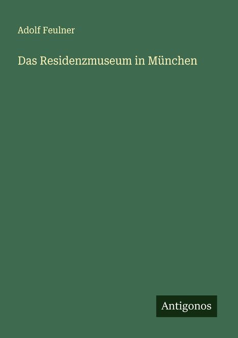 Adolf Feulner: Das Residenzmuseum in München, Buch