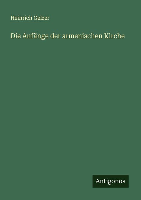 Heinrich Gelzer: Die Anfänge der armenischen Kirche, Buch