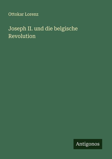 Ottokar Lorenz: Joseph II. und die belgische Revolution, Buch