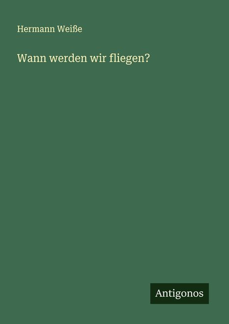 Hermann Weiße: Wann werden wir fliegen?, Buch