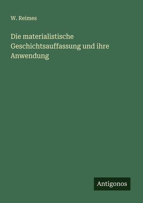 W. Reimes: Die materialistische Geschichtsauffassung und ihre Anwendung, Buch