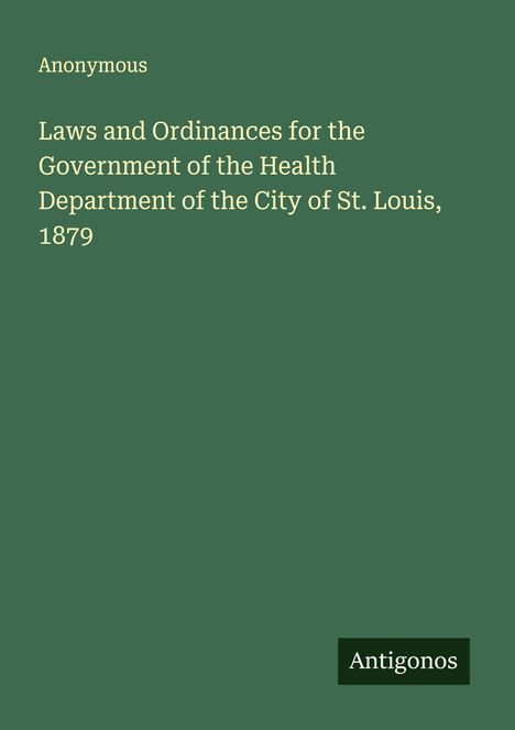 Anonymous: Laws and Ordinances for the Government of the Health Department of the City of St. Louis, 1879, Buch