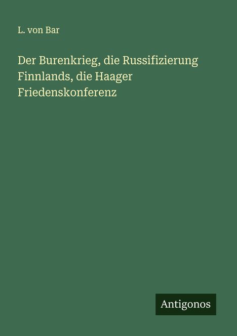 L. von Bar: Der Burenkrieg, die Russifizierung Finnlands, die Haager Friedenskonferenz, Buch