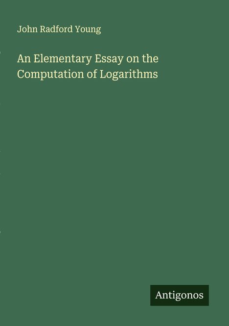 John Radford Young: An Elementary Essay on the Computation of Logarithms, Buch