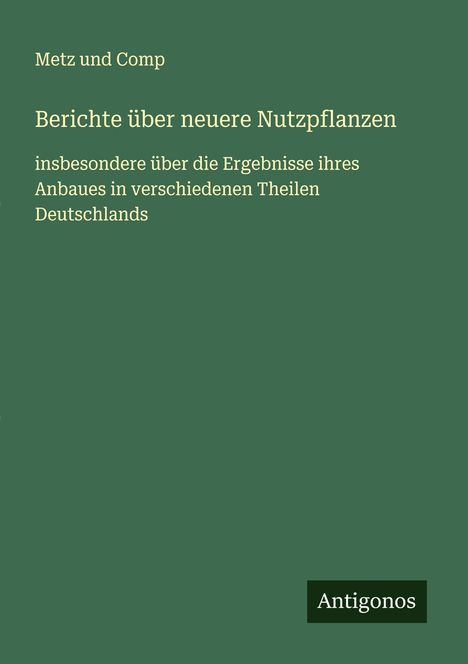 Metz Und Comp: Berichte über neuere Nutzpflanzen, Buch