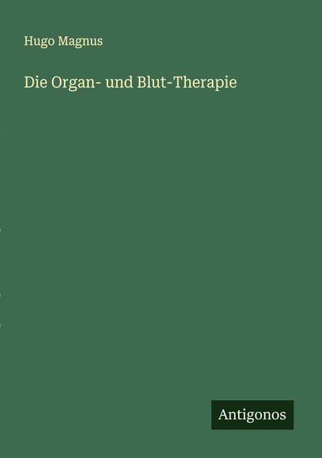 Hugo Magnus: Die Organ- und Blut-Therapie, Buch