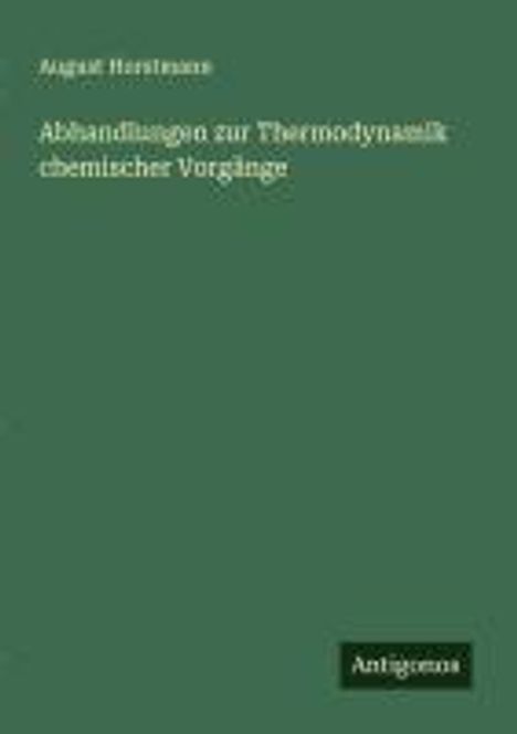 August Horstmann: Abhandlungen zur Thermodynamik chemischer Vorgänge, Buch