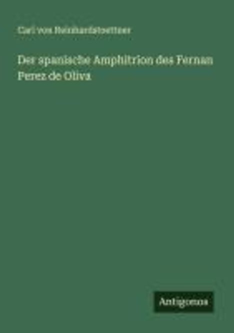 Carl Von Reinhardstoettner: Der spanische Amphitrion des Fernan Perez de Oliva, Buch