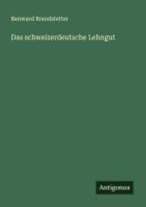 Renward Brandstetter: Das schweizerdeutsche Lehngut, Buch