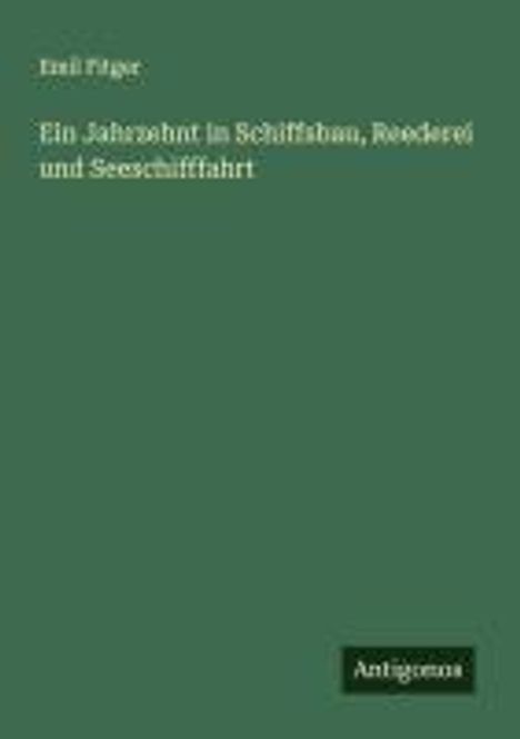Emil Fitger: Ein Jahrzehnt in Schiffsbau, Reederei und Seeschifffahrt, Buch