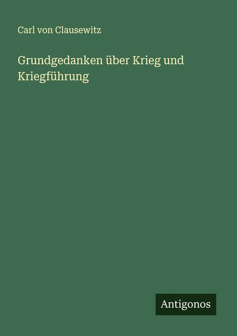 Carl Von Clausewitz: Grundgedanken über Krieg und Kriegführung, Buch
