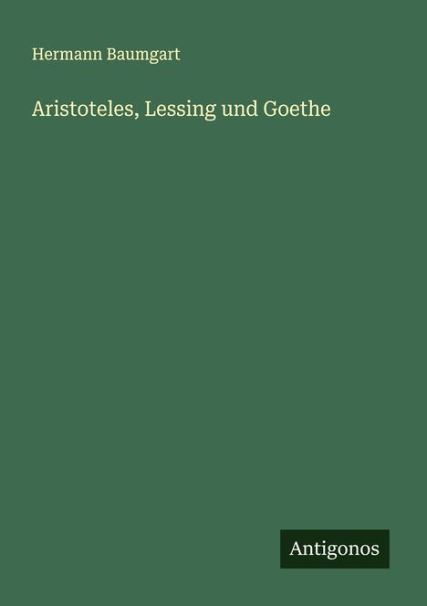 Hermann Baumgart: Aristoteles, Lessing und Goethe, Buch