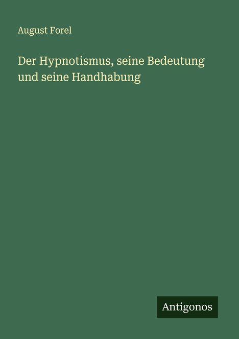 August Forel: Der Hypnotismus, seine Bedeutung und seine Handhabung, Buch