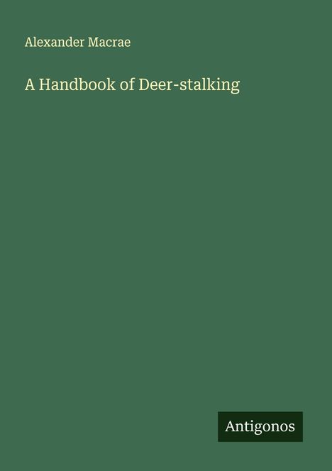 Alexander Macrae: A Handbook of Deer-stalking, Buch