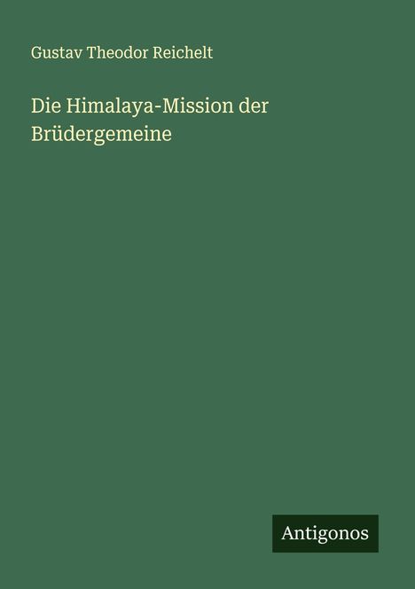Gustav Theodor Reichelt: Die Himalaya-Mission der Brüdergemeine, Buch