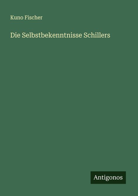 Kuno Fischer: Die Selbstbekenntnisse Schillers, Buch