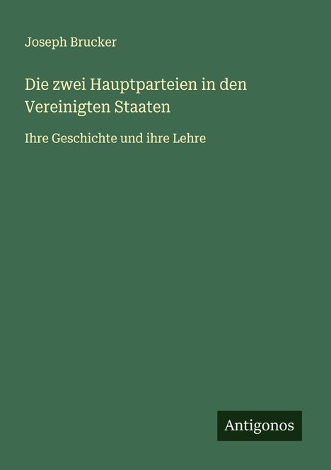 Joseph Brucker: Die zwei Hauptparteien in den Vereinigten Staaten, Buch