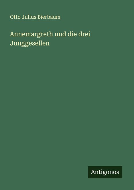 Otto Julius Bierbaum: Annemargreth und die drei Junggesellen, Buch