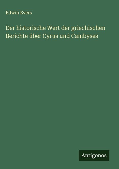 Edwin Evers: Der historische Wert der griechischen Berichte über Cyrus und Cambyses, Buch