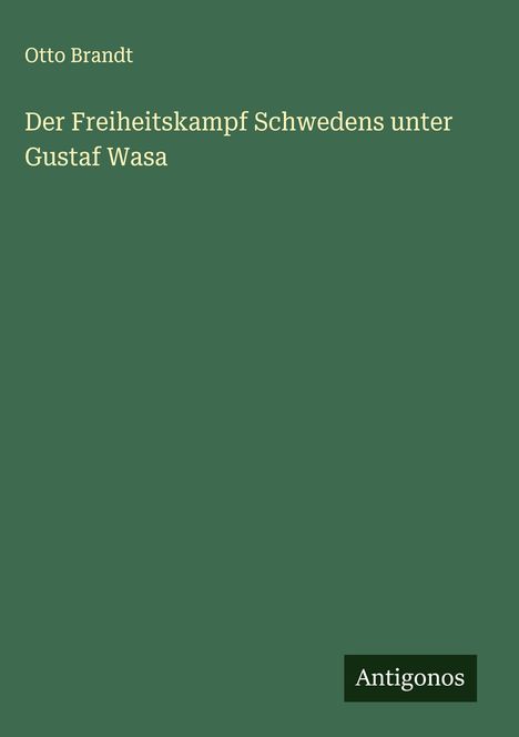 Otto Brandt: Der Freiheitskampf Schwedens unter Gustaf Wasa, Buch