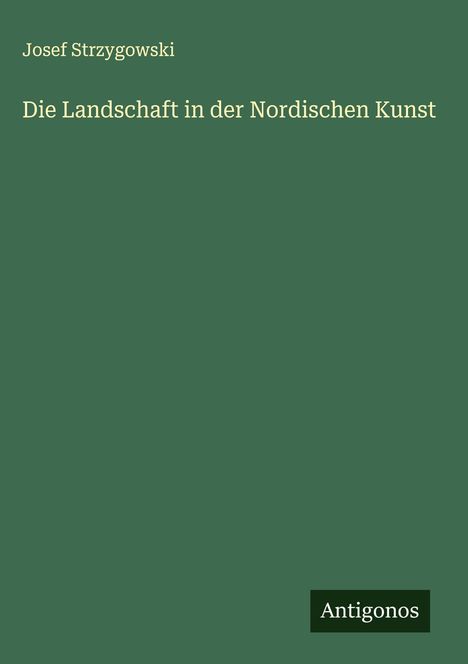Josef Strzygowski: Die Landschaft in der Nordischen Kunst, Buch
