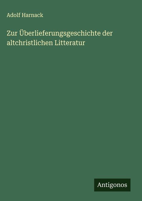Adolf Harnack: Zur Überlieferungsgeschichte der altchristlichen Litteratur, Buch