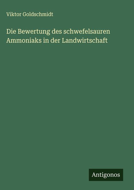 Viktor Goldschmidt: Die Bewertung des schwefelsauren Ammoniaks in der Landwirtschaft, Buch