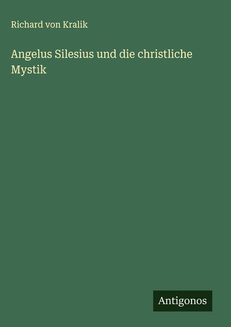 Richard Von Kralik: Angelus Silesius und die christliche Mystik, Buch