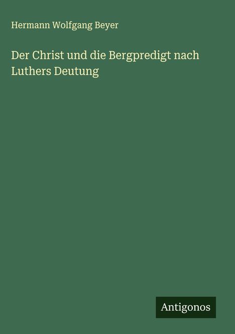 Hermann Wolfgang Beyer: Der Christ und die Bergpredigt nach Luthers Deutung, Buch