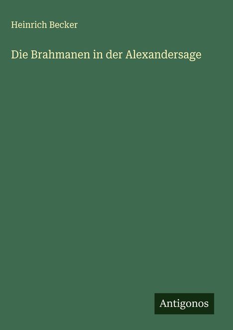 Heinrich Becker: Die Brahmanen in der Alexandersage, Buch
