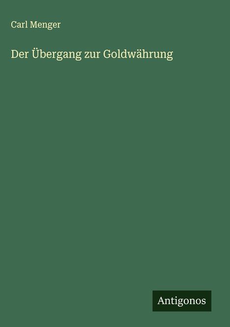 Carl Menger: Der Übergang zur Goldwährung, Buch