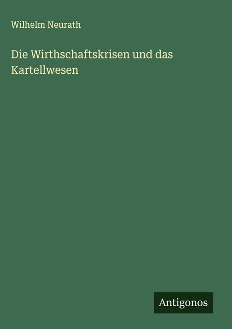 Wilhelm Neurath: Die Wirthschaftskrisen und das Kartellwesen, Buch