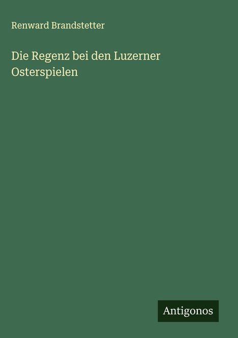 Renward Brandstetter: Die Regenz bei den Luzerner Osterspielen, Buch