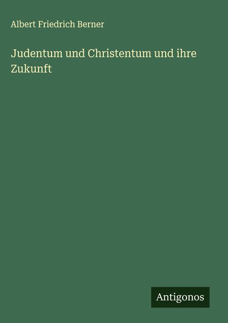 Albert Friedrich Berner: Judentum und Christentum und ihre Zukunft, Buch
