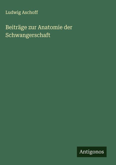 Ludwig Aschoff: Beiträge zur Anatomie der Schwangerschaft, Buch