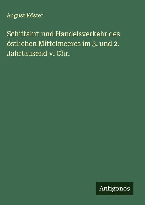 August Köster: Schiffahrt und Handelsverkehr des östlichen Mittelmeeres im 3. und 2. Jahrtausend v. Chr., Buch