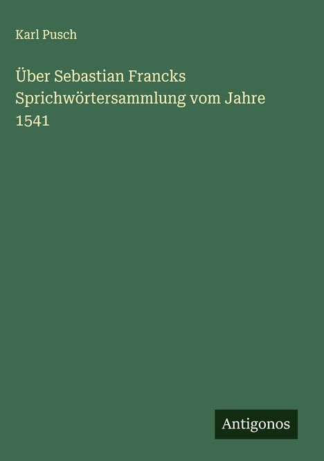 Karl Pusch: Über Sebastian Francks Sprichwörtersammlung vom Jahre 1541, Buch