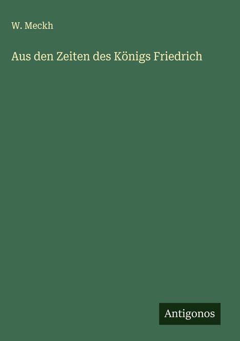 W. Meckh: Aus den Zeiten des Königs Friedrich, Buch