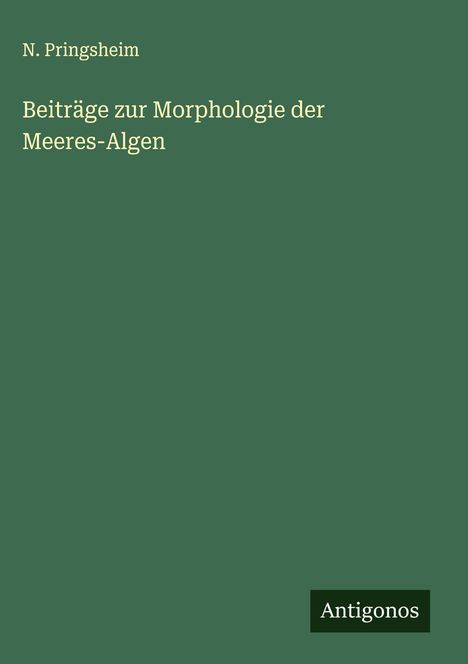 N. Pringsheim: Beiträge zur Morphologie der Meeres-Algen, Buch
