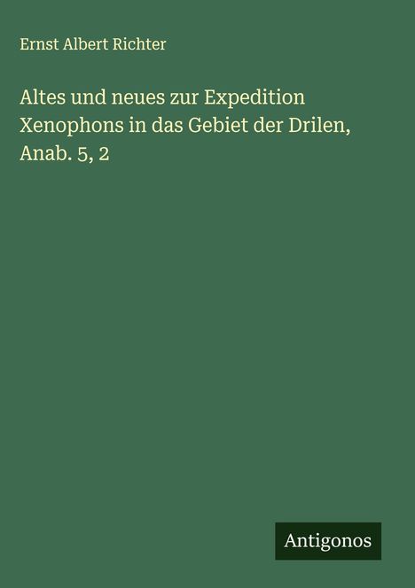 Ernst Albert Richter: Altes und neues zur Expedition Xenophons in das Gebiet der Drilen, Anab. 5, 2, Buch