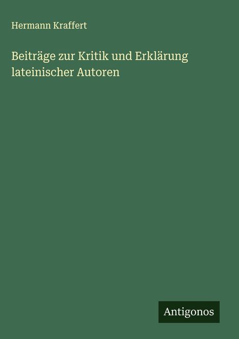 Hermann Kraffert: Beiträge zur Kritik und Erklärung lateinischer Autoren, Buch