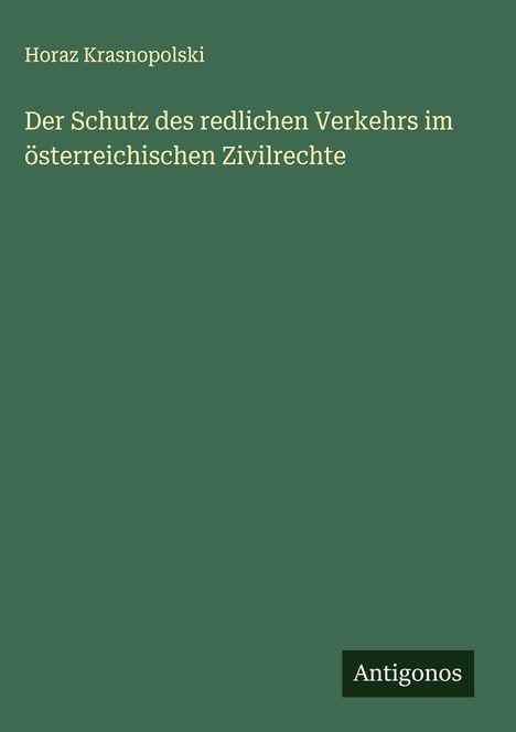 Horaz Krasnopolski: Der Schutz des redlichen Verkehrs im österreichischen Zivilrechte, Buch