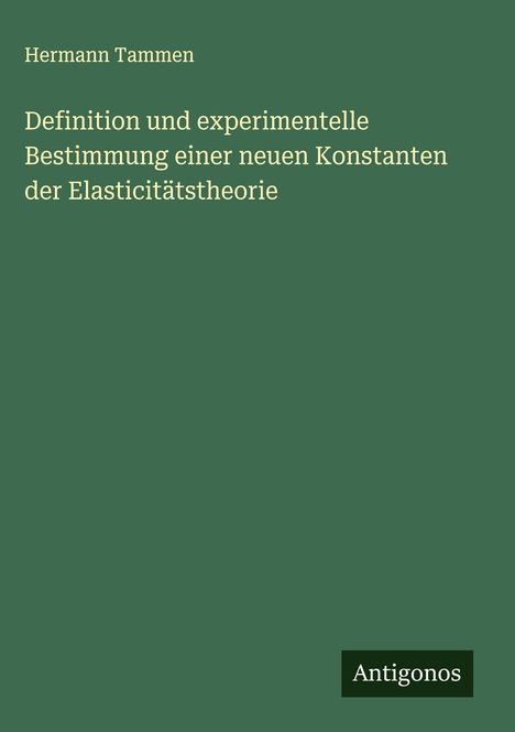 Hermann Tammen: Definition und experimentelle Bestimmung einer neuen Konstanten der Elasticitätstheorie, Buch