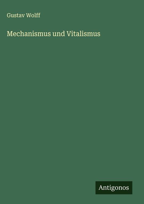 Gustav Wolff: Mechanismus und Vitalismus, Buch