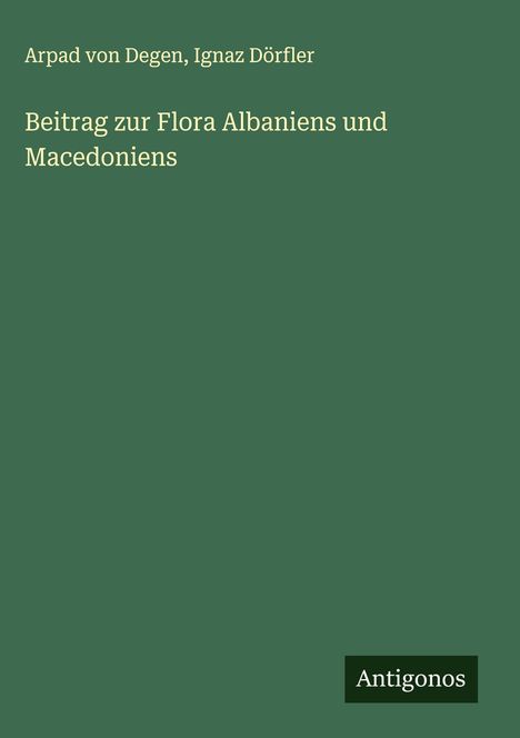 Arpad Von Degen: Beitrag zur Flora Albaniens und Macedoniens, Buch