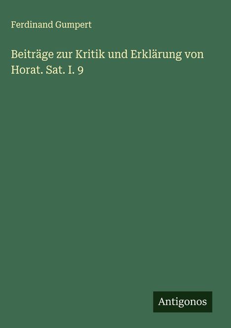 Ferdinand Gumpert: Beiträge zur Kritik und Erklärung von Horat. Sat. I. 9, Buch