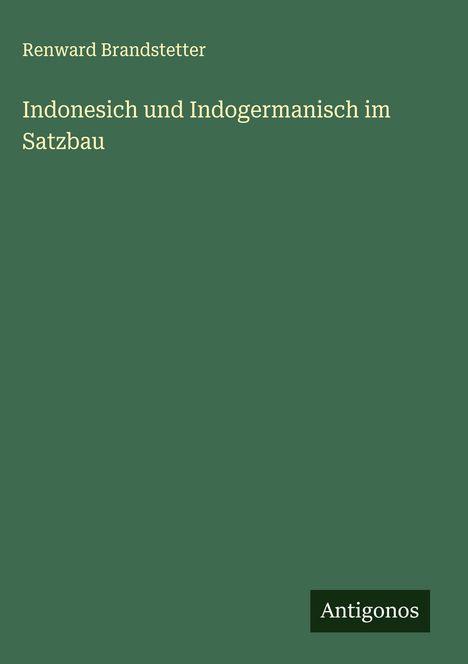 Renward Brandstetter: Indonesich und Indogermanisch im Satzbau, Buch