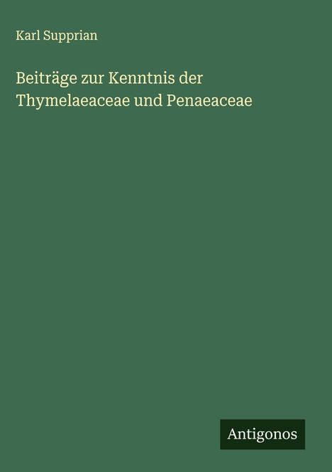 Karl Supprian: Beiträge zur Kenntnis der Thymelaeaceae und Penaeaceae, Buch